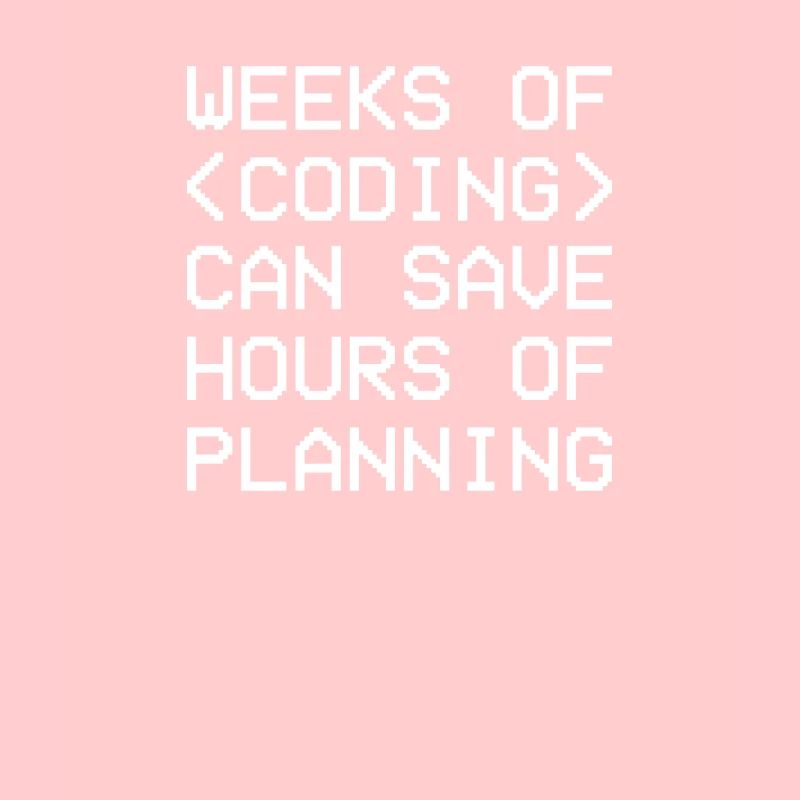 Weeks Coding Save Hours Planning Admin