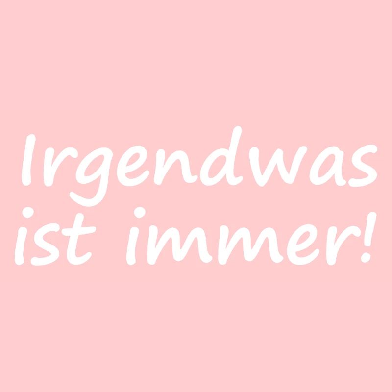 Irgendwas ist immer!
