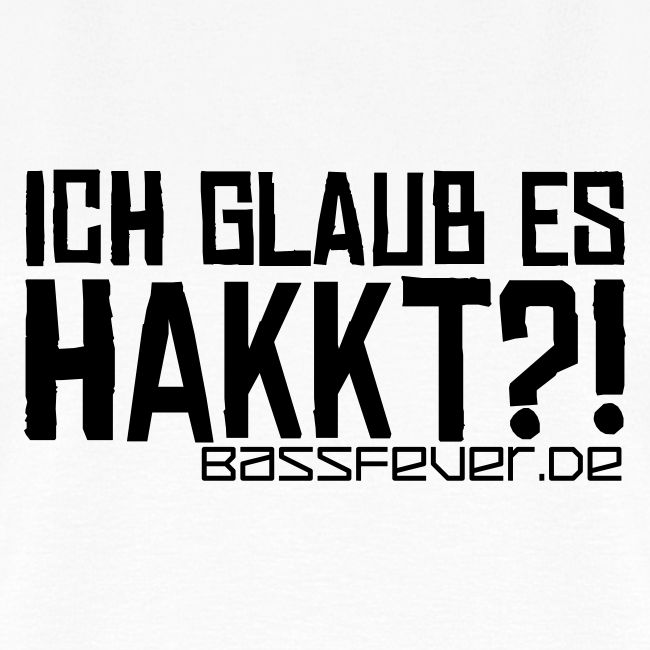 #IGEH - Ich glaub es HAKKT?! (bk)
