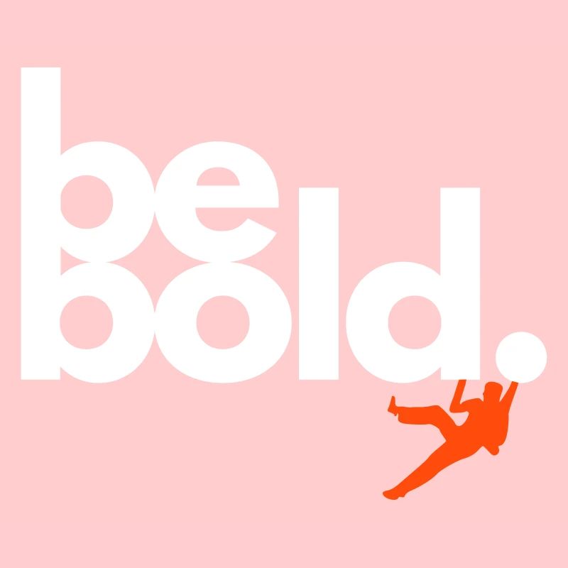 Be Bold