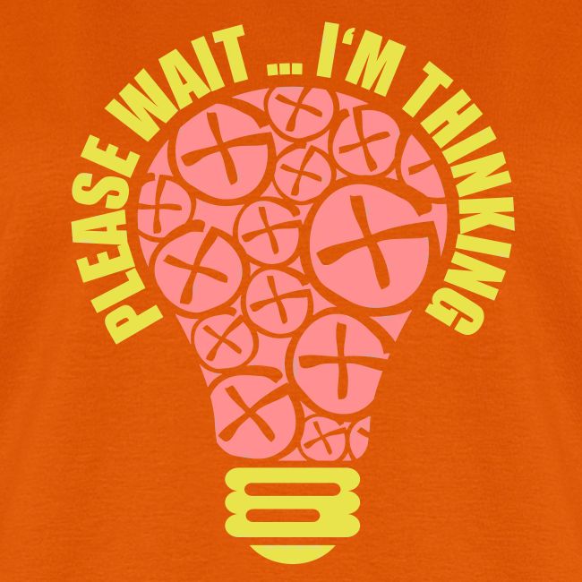 PLEASE WAIT ... I'M THINKING