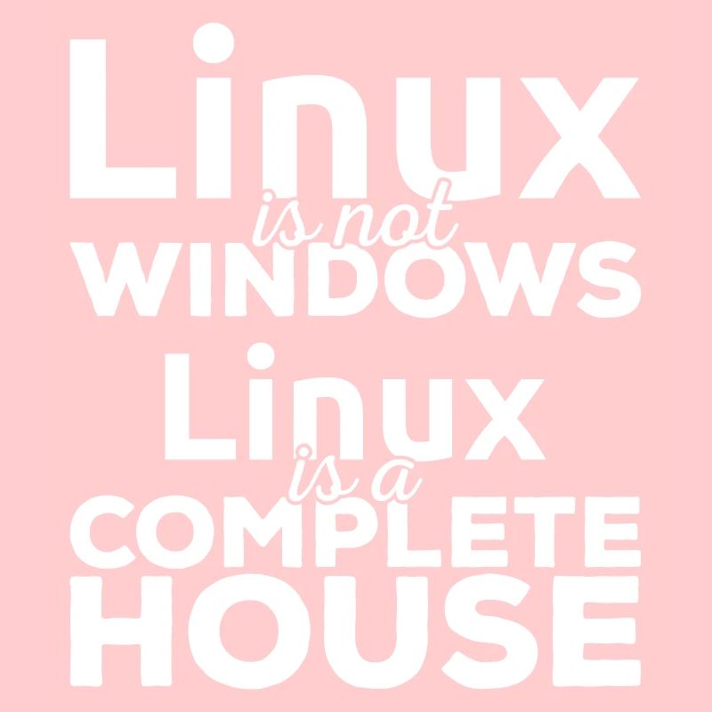 Linux est pas Windows! Linux est une maison complète!