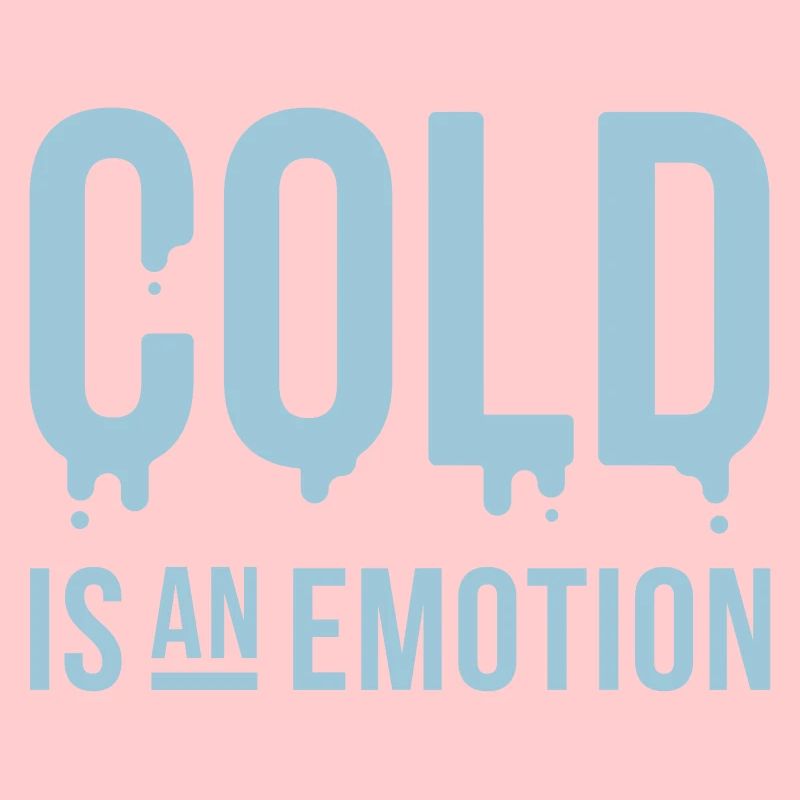Cold is an emotion "Cold is an emotion"