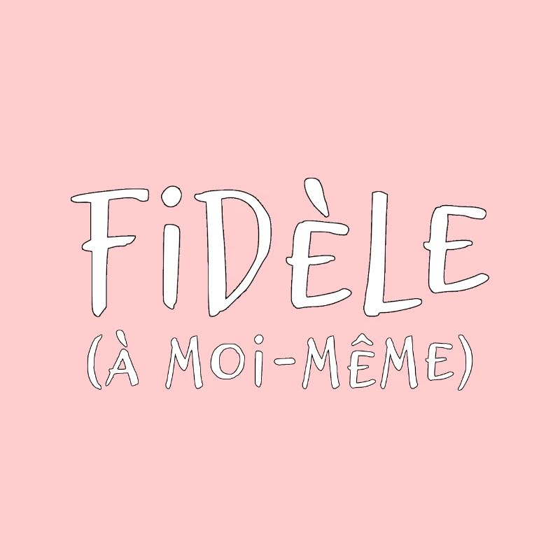 FIDÈLE À MOI-MÊME