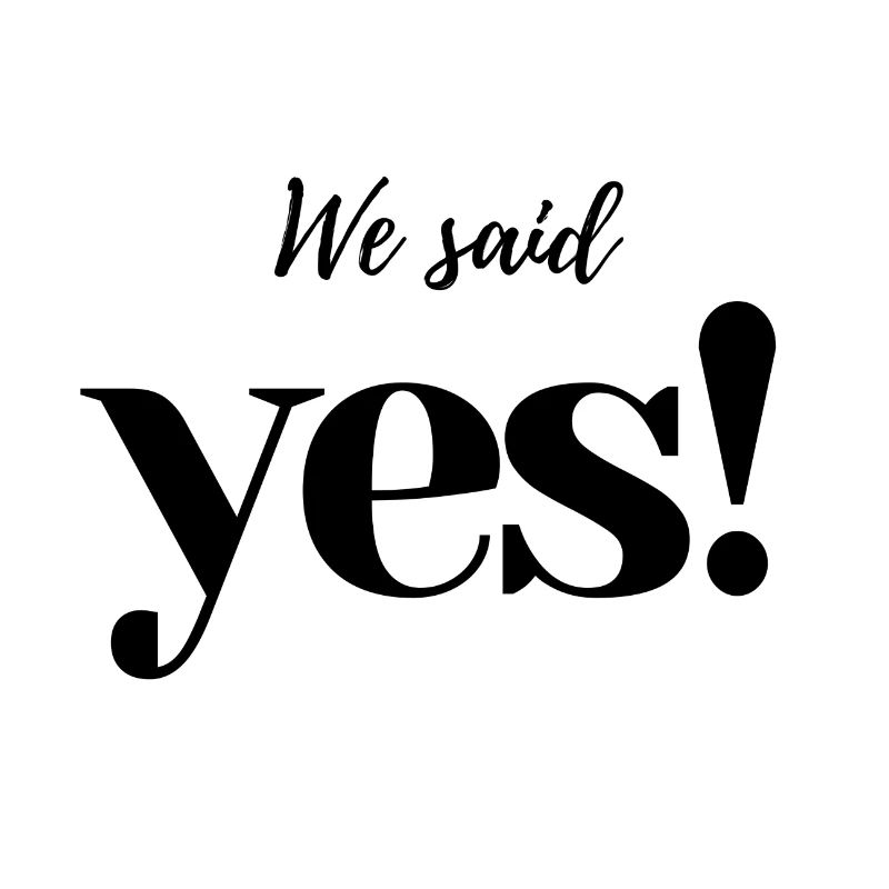 We said yes!