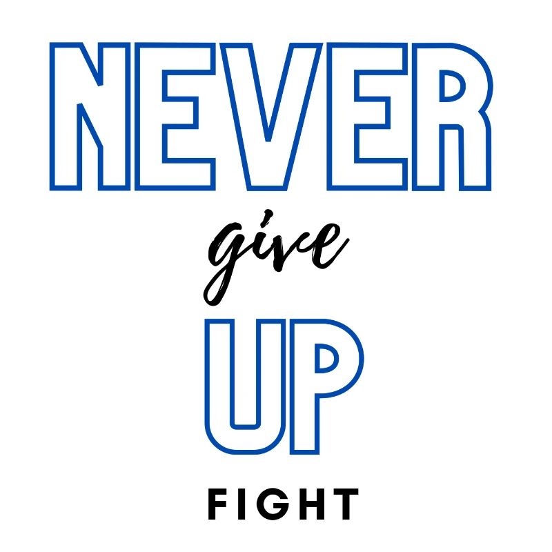 NEVER GIVE UP- FIGHT - MOTIVATION - STATEMENT