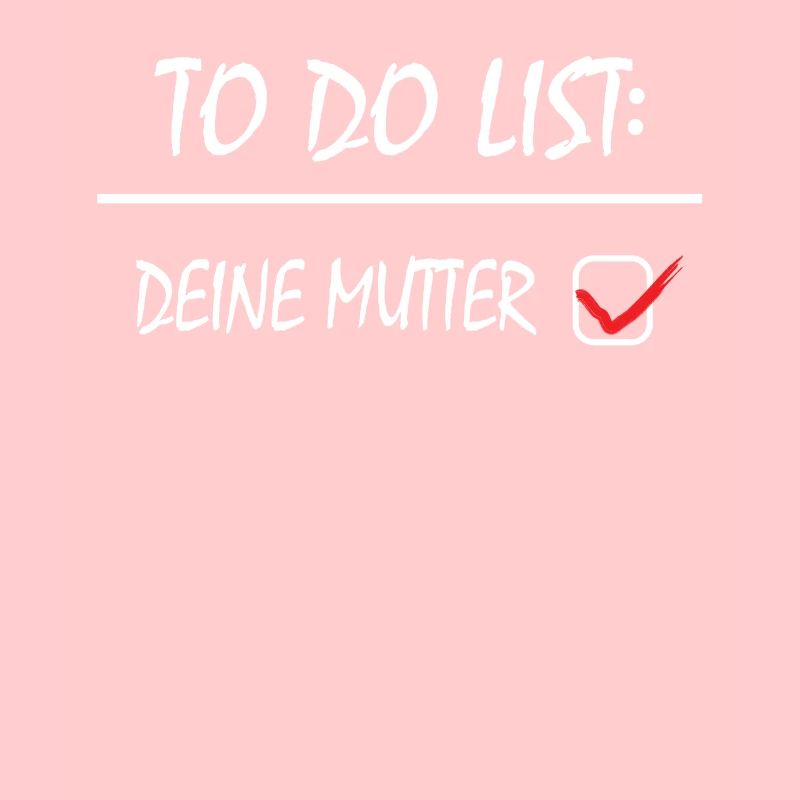 TO DO LISTE DEINE MUTTER