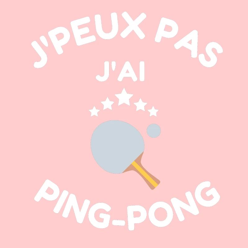 JE PEUX PAS J'AI PING PONG