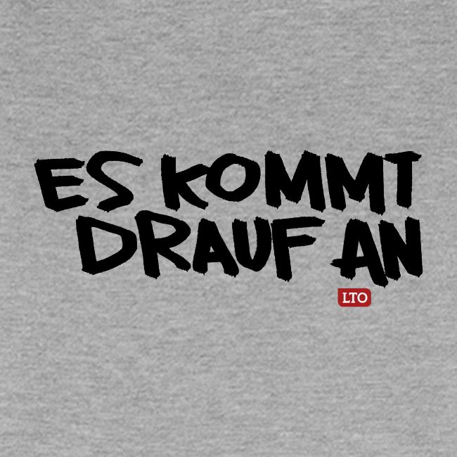 ES KOMMT DRAUF AN