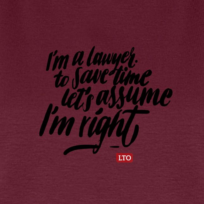 Im a lawyer to save time let s assume Im right
