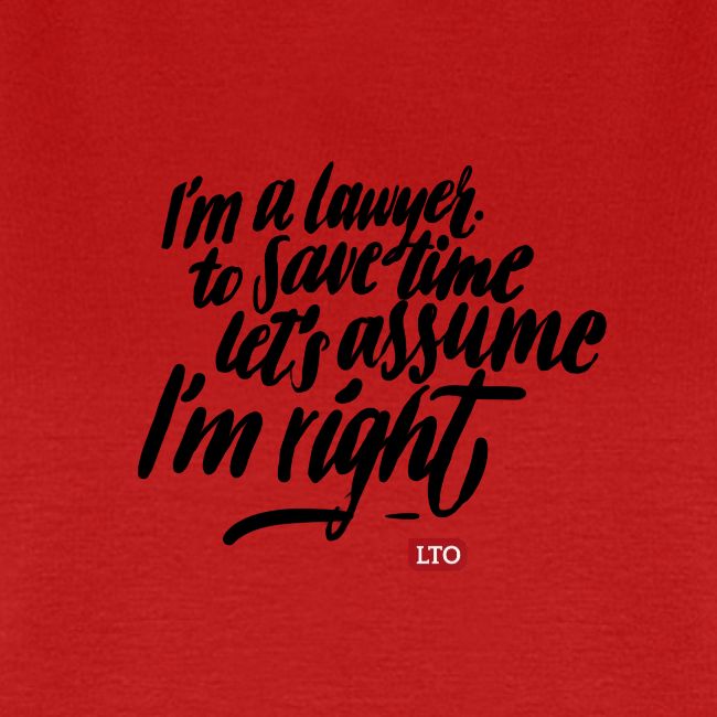 Im a lawyer to save time let s assume Im right