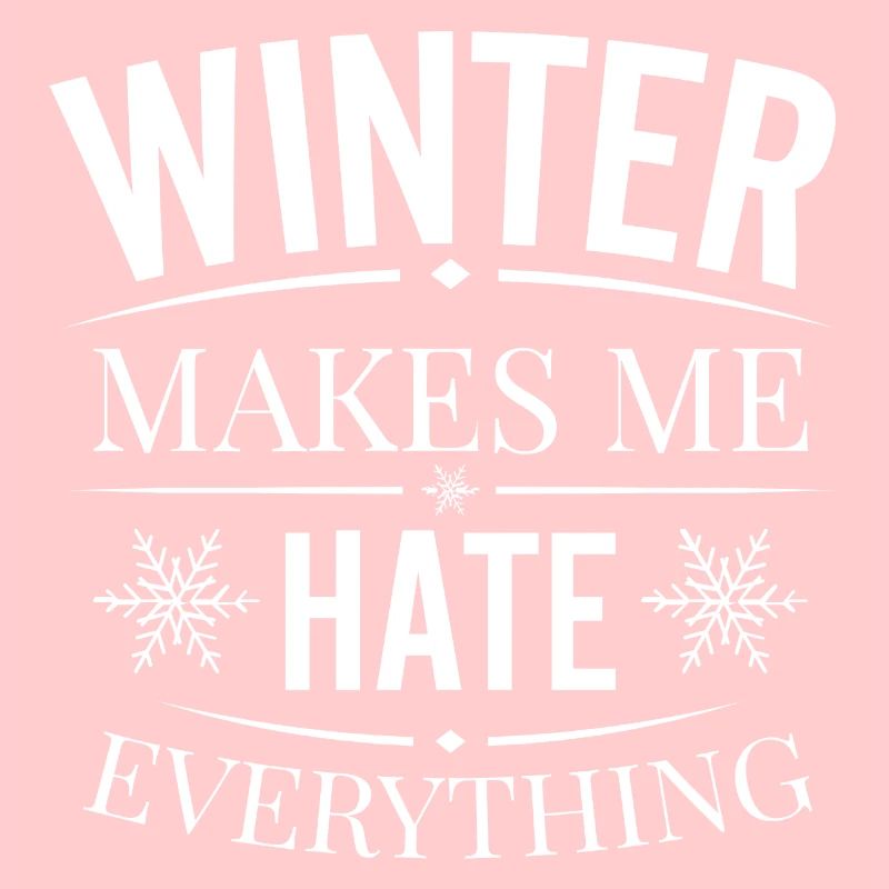 I hate winter, I hate snow and cold