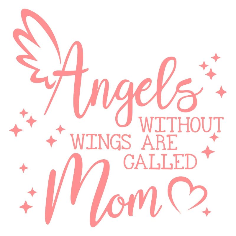 Angels without Wings are called Mom - Muttertag