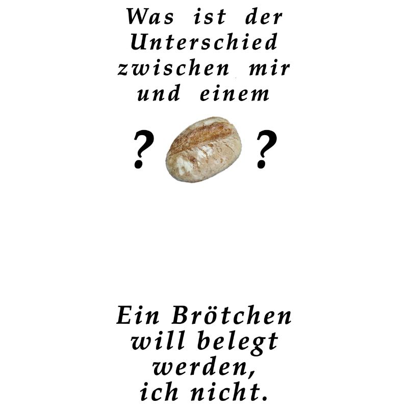 Willst du ein Brötchen sein oder nicht ?