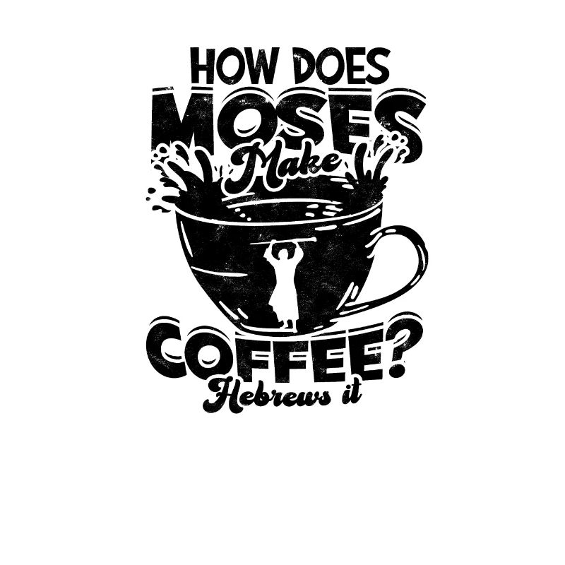 How does moses make coffee Hebrews it - hebrew