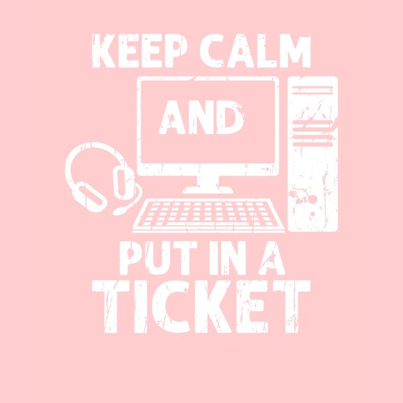 Keep calm and put in a ticket - information