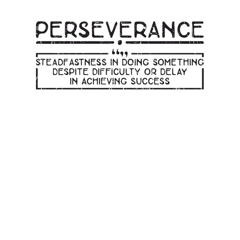 Perseverance Steadfastness in doing something