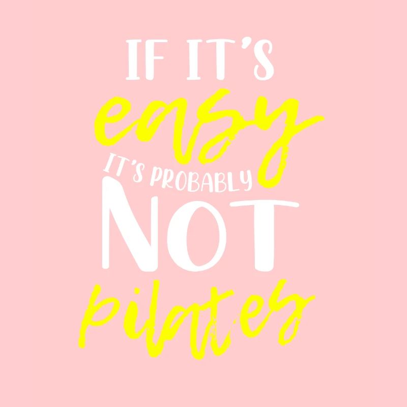 If Its Easy Its Probably Not Pilates Gift