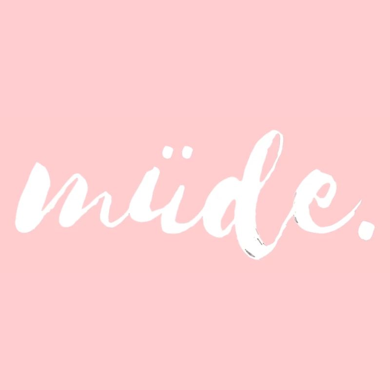 müde - müde...