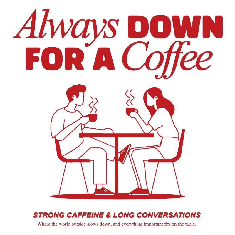 Always down for a coffee - coffeelover