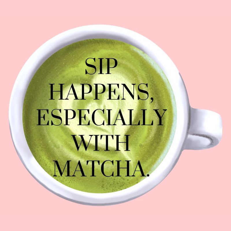 Sip Happens with Matcha