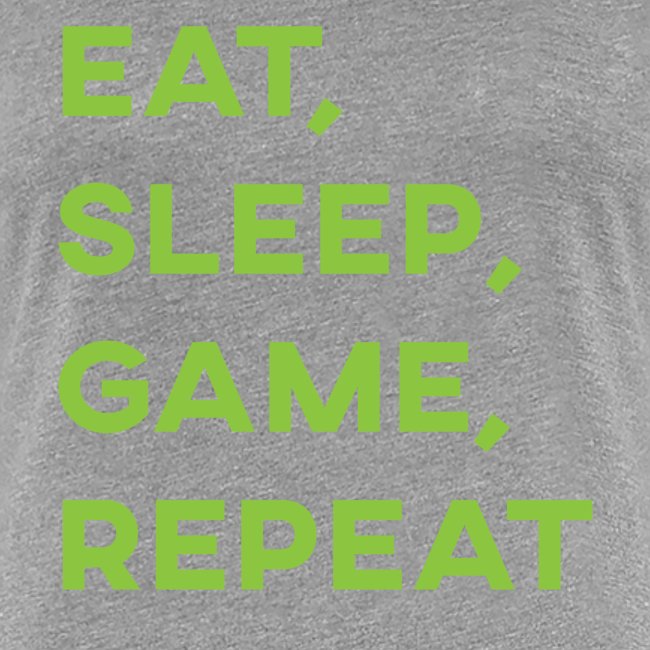 Eat, Sleep, Game, Repeat