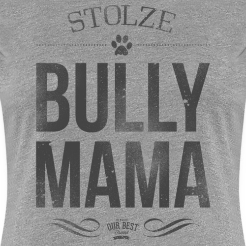 Stolze Bullymama - Frauen Premium T-Shirt