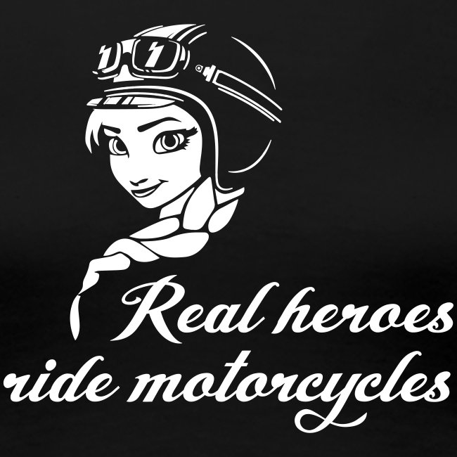 Real heroes ride motorcycles