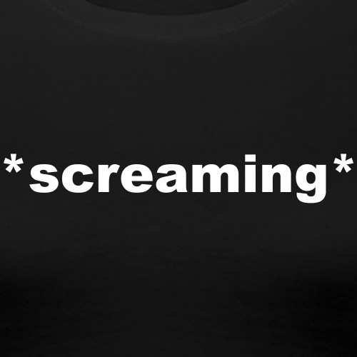screaming - Frauen Premium T-Shirt