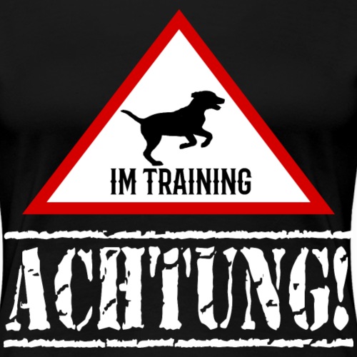 Hund im Training Hundetrainer Achtung - Frauen Premium T-Shirt