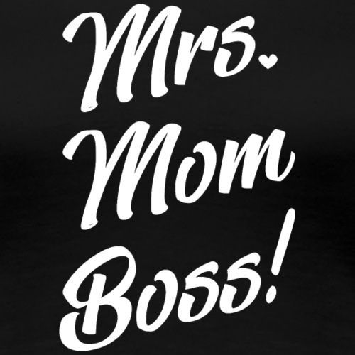 Mrs Mom Boss! Muttertag Geschenk Ehefrau Mama Chef - Frauen Premium T-Shirt