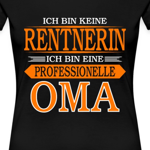 Ich bin keine Rentnerin ich bin professionelle Oma - Frauen Premium T-Shirt