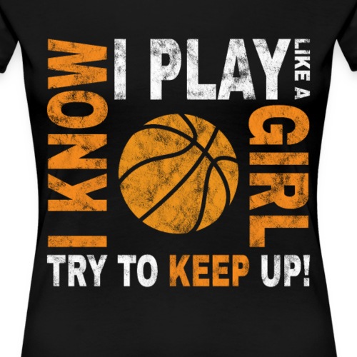 Basketballspielerin Spruch play like a girl - Frauen Premium T-Shirt