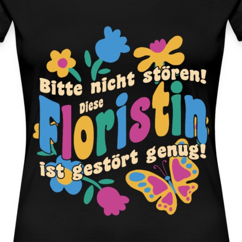 Floristin - Bitte nicht stören! Lustiger Spruch - Frauen Premium T-Shirt