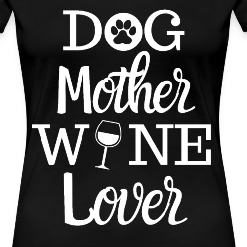 Dog Mother Wine Lover Damen Fun Shirt - Frauen Premium T-Shirt