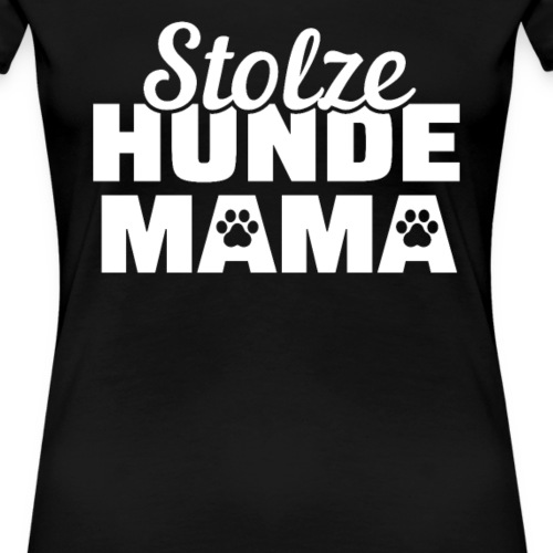 Stolze Hunde Mama Hundebesitzer Geschenk - Frauen Premium T-Shirt