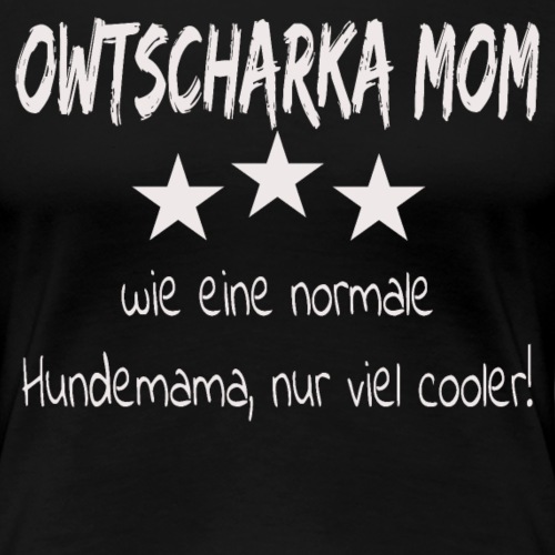 Owtscharka T-Shirt Frauen Owtscharka Mom - Frauen Premium T-Shirt