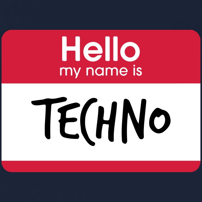 Hello, my name is TECHNO