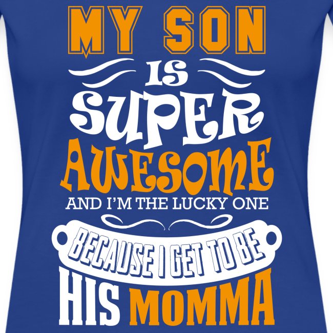 My Son Is Super Awesome His Momma