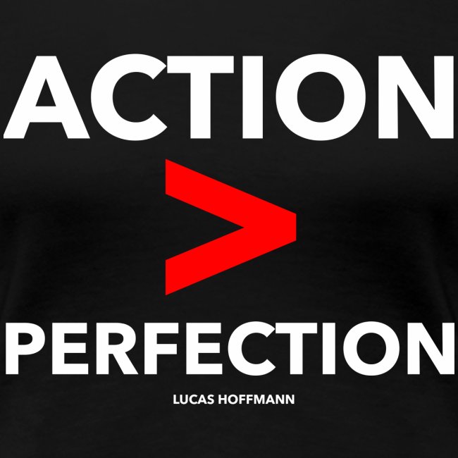 ACTION > PERFECTION