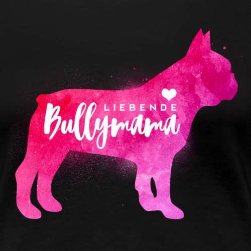 Liebende Bullymama - Französische Bulldogge - Frauen Premium T-Shirt