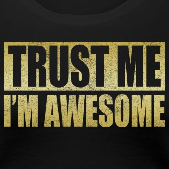 Trust me, I'm awesome - Premium T-shirt for women