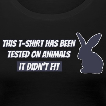 This T-shirt has been tested on animals ... - Premium T-shirt for women