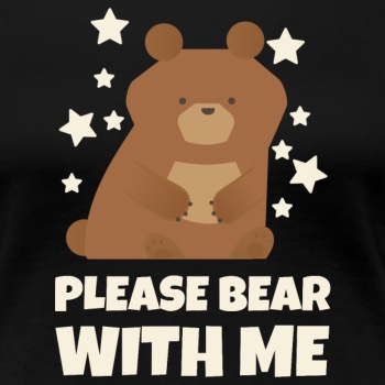 Please bear with me - Premium T-shirt for women