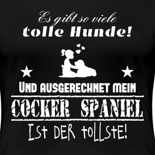 Cocker Spaniel T-Shirt Hundespruch - Frauen Premium T-Shirt