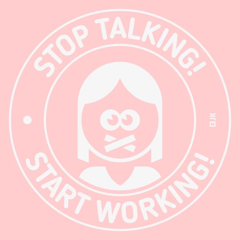 Stop Talking! Start Working! (Frau / White)