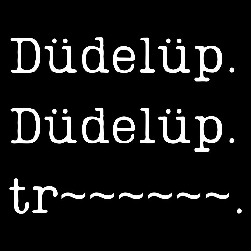 Düdelüp. Düdelüp. tr~~~~~~.