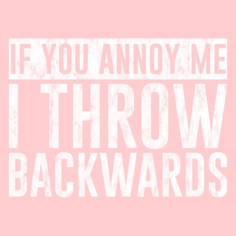 If You Annoy Me, I Throw Backwards 3