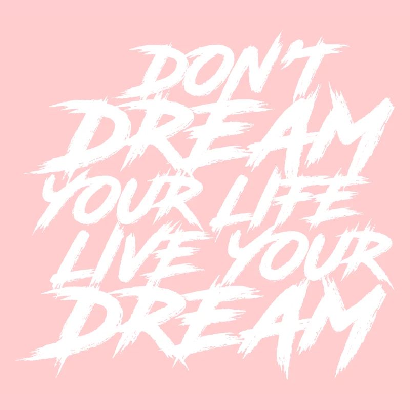 Ne rêvez pas votre vie, vivez votre rêve