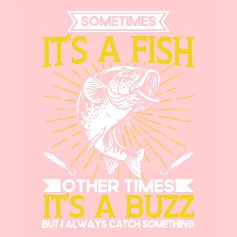 Sometimes Its A Fish Other Times Its A Buzz
